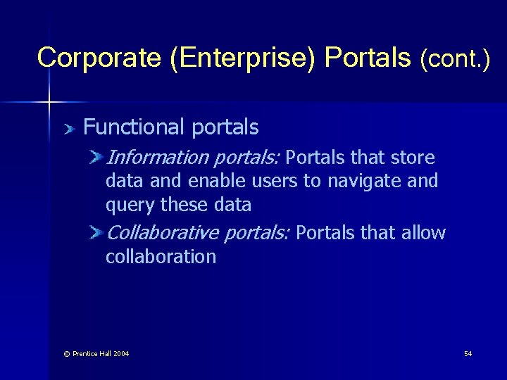 Corporate (Enterprise) Portals (cont. ) Functional portals Information portals: Portals that store data and