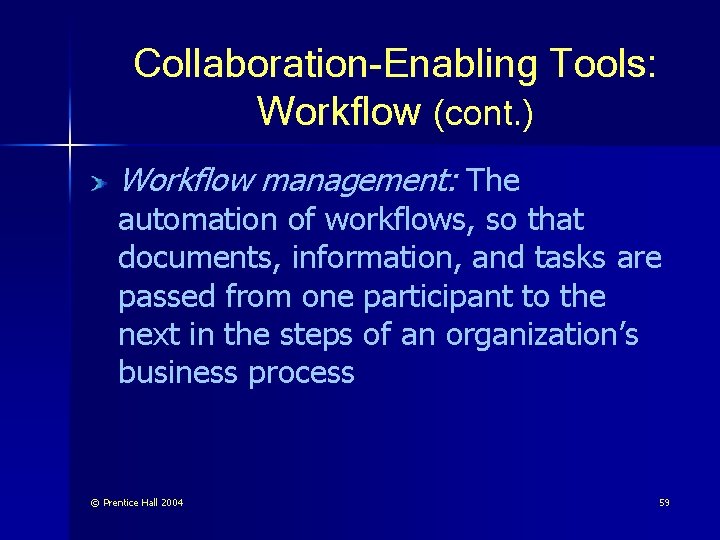 Collaboration-Enabling Tools: Workflow (cont. ) Workflow management: The automation of workflows, so that documents,