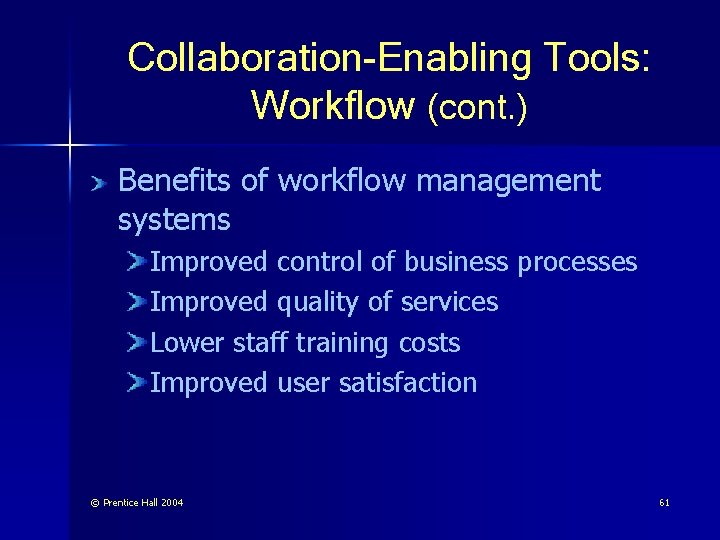 Collaboration-Enabling Tools: Workflow (cont. ) Benefits of workflow management systems Improved control of business