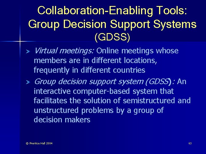 Collaboration-Enabling Tools: Group Decision Support Systems (GDSS) Virtual meetings: Online meetings whose members are