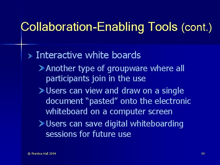 Collaboration-Enabling Tools (cont. ) Interactive white boards Another type of groupware where all participants