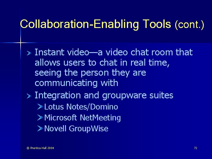 Collaboration-Enabling Tools (cont. ) Instant video—a video chat room that allows users to chat