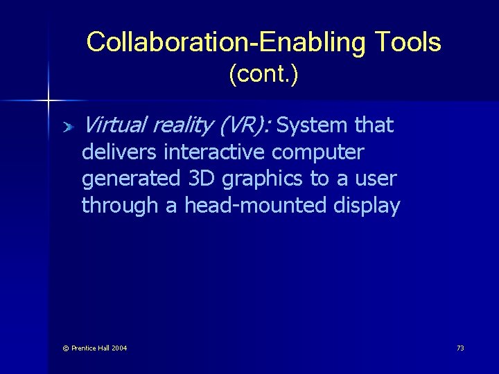 Collaboration-Enabling Tools (cont. ) Virtual reality (VR): System that delivers interactive computer generated 3