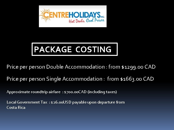 PACKAGE COSTING Price person Double Accommodation : from $1299. 00 CAD Price person Single