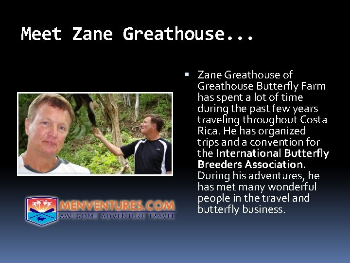 Meet Zane Greathouse. . . Zane Greathouse of Greathouse Butterfly Farm has spent a