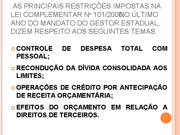 AS PRINCIPAIS RESTRIÇÕES IMPOSTAS NA LEI COMPLEMENTAR Nº 101/2000, NO ÚLTIMO ANO DO MANDATO AS PRINCIPAIS RESTRIÇÕES IMPOSTAS NA LEI COMPLEMENTAR Nº 101/2000, NO ÚLTIMO ANO DO MANDATO