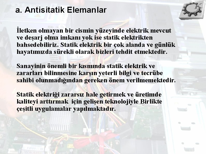 a. Antisitatik Elemanlar İletken olmayan bir cismin yüzeyinde elektrik mevcut ve deşarj olma imkanı