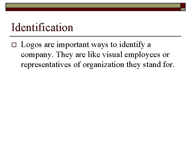 Identification o Logos are important ways to identify a company. They are like visual