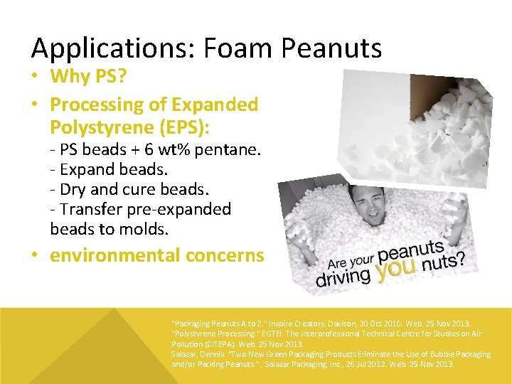 Applications: Foam Peanuts • Why PS? • Processing of Expanded Polystyrene (EPS): - PS