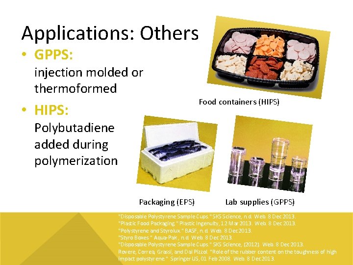 Applications: Others • GPPS: injection molded or thermoformed • HIPS: Food containers (HIPS) Polybutadiene