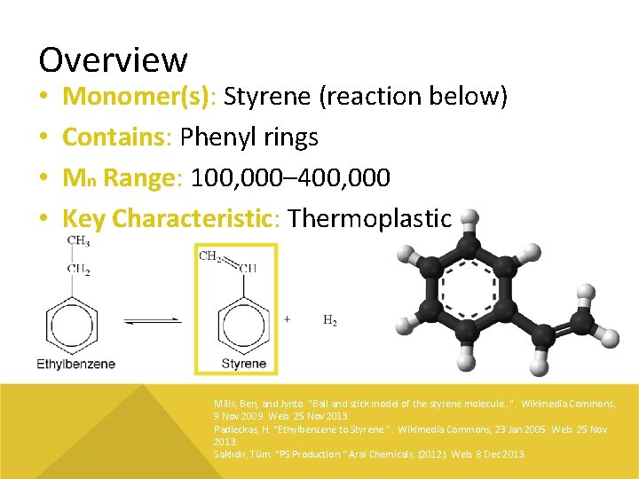 Overview • • Monomer(s): Styrene (reaction below) Contains: Phenyl rings Mn Range: 100, 000–