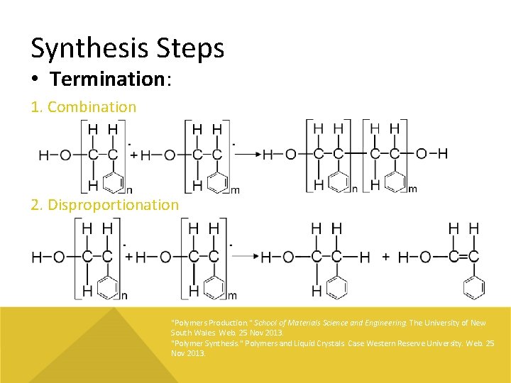 Synthesis Steps • Termination: 1. Combination 2. Disproportionation "Polymers Production. " School of Materials