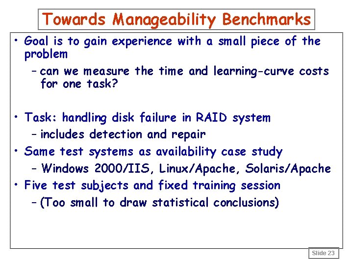 Towards Manageability Benchmarks • Goal is to gain experience with a small piece of