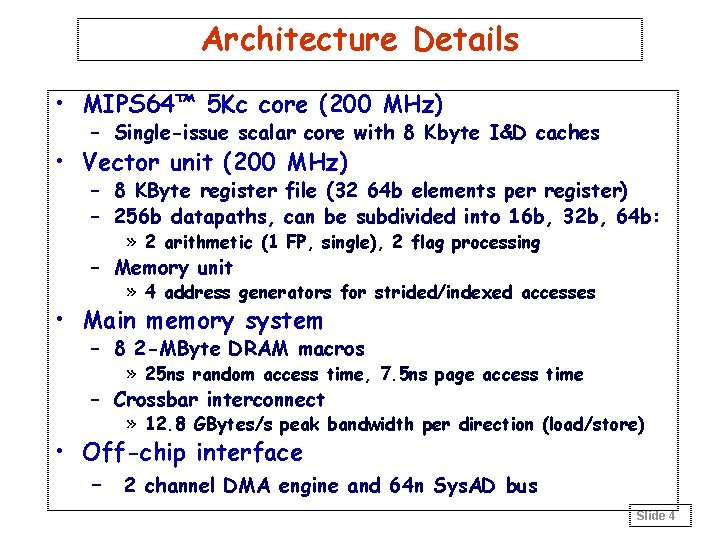 Architecture Details • MIPS 64™ 5 Kc core (200 MHz) – Single-issue scalar core