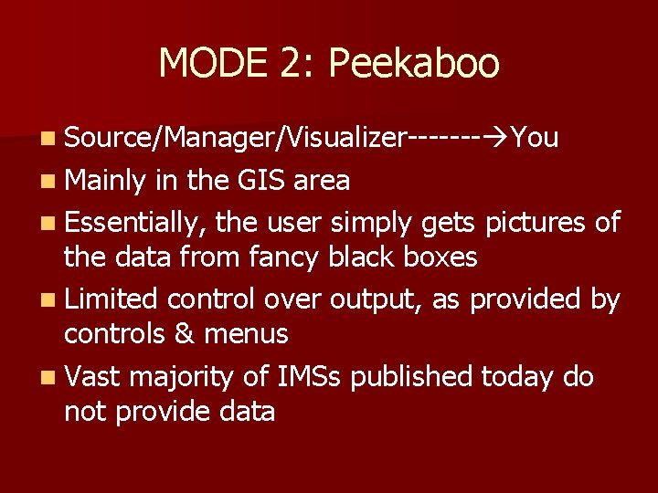 MODE 2: Peekaboo n Source/Manager/Visualizer------- You n Mainly in the GIS area n Essentially,