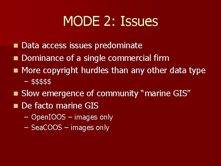MODE 2: Issues Data access issues predominate n Dominance of a single commercial firm MODE 2: Issues Data access issues predominate n Dominance of a single commercial firm