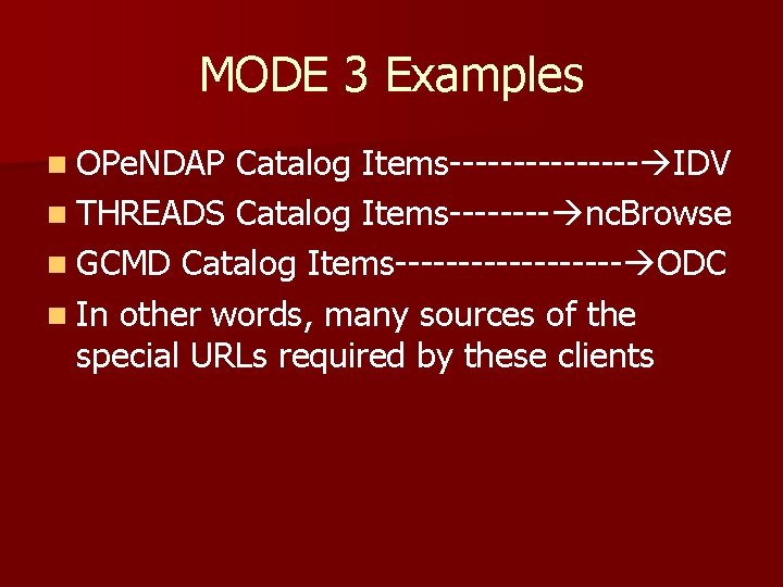 MODE 3 Examples n OPe. NDAP Catalog Items-------- IDV n THREADS Catalog Items---- nc.