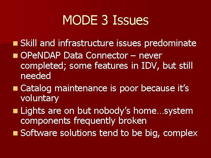 MODE 3 Issues n Skill and infrastructure issues predominate n OPe. NDAP Data Connector MODE 3 Issues n Skill and infrastructure issues predominate n OPe. NDAP Data Connector