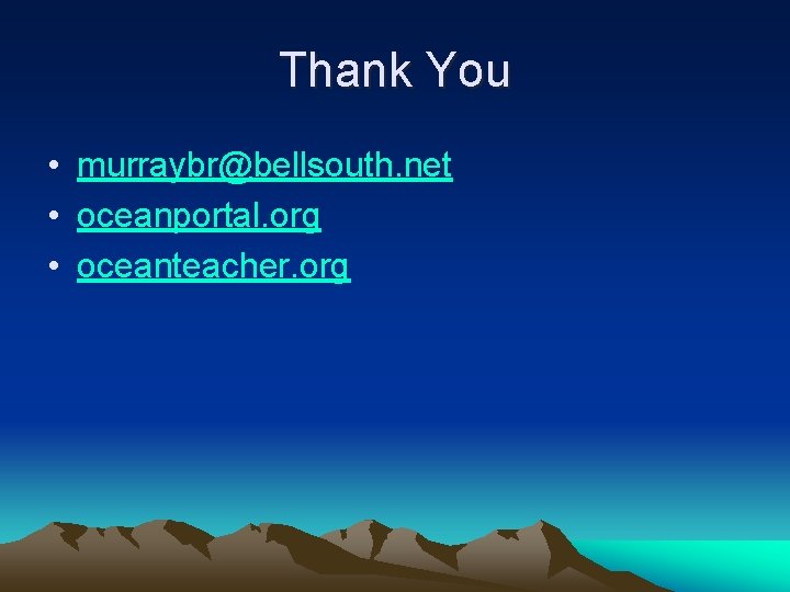 Thank You • murraybr@bellsouth. net • oceanportal. org • oceanteacher. org 