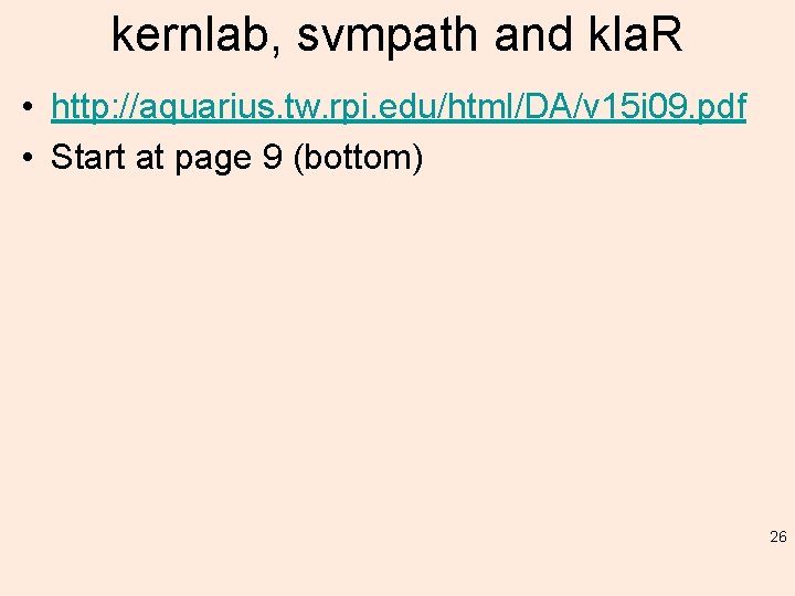 kernlab, svmpath and kla. R • http: //aquarius. tw. rpi. edu/html/DA/v 15 i 09.