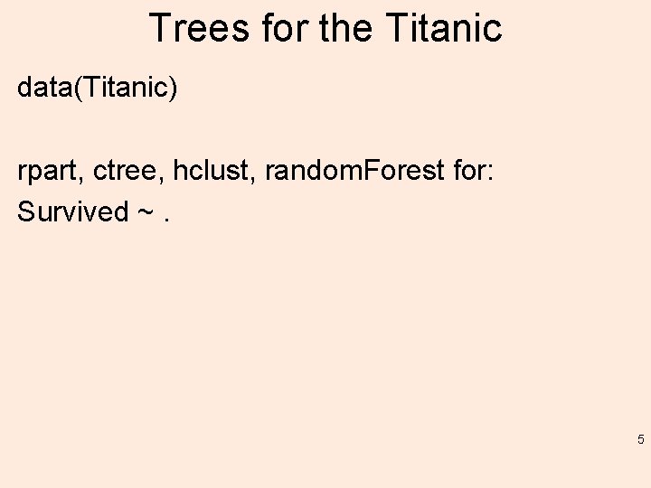 Trees for the Titanic data(Titanic) rpart, ctree, hclust, random. Forest for: Survived ~. 5