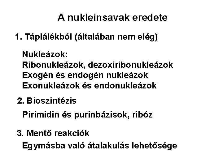 A nukleinsavak eredete 1. Táplálékból (általában nem elég) Nukleázok: Ribonukleázok, dezoxiribonukleázok Exogén és endogén