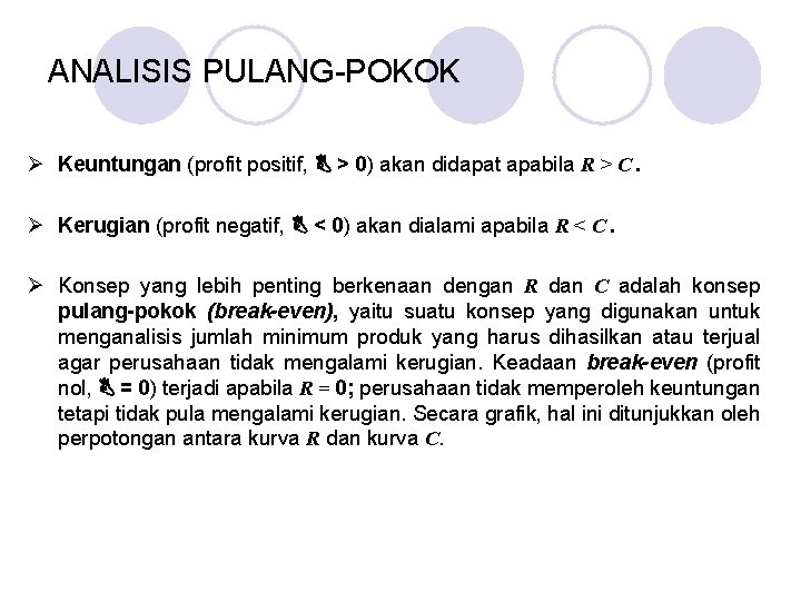 ANALISIS PULANG-POKOK Ø Keuntungan (profit positif, > 0) akan didapat apabila R > C.