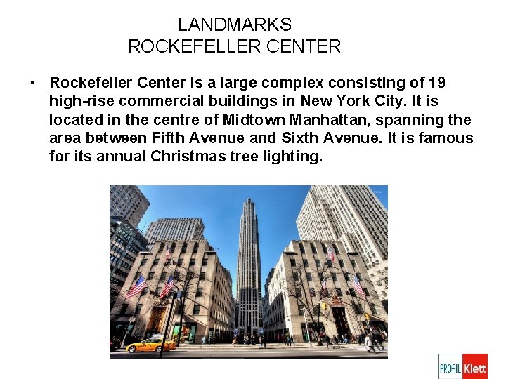 LANDMARKS ROCKEFELLER CENTER • Rockefeller Center is a large complex consisting of 19 high-rise