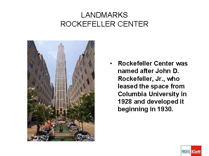LANDMARKS ROCKEFELLER CENTER • Rockefeller Center was named after John D. Rockefeller, Jr. ,