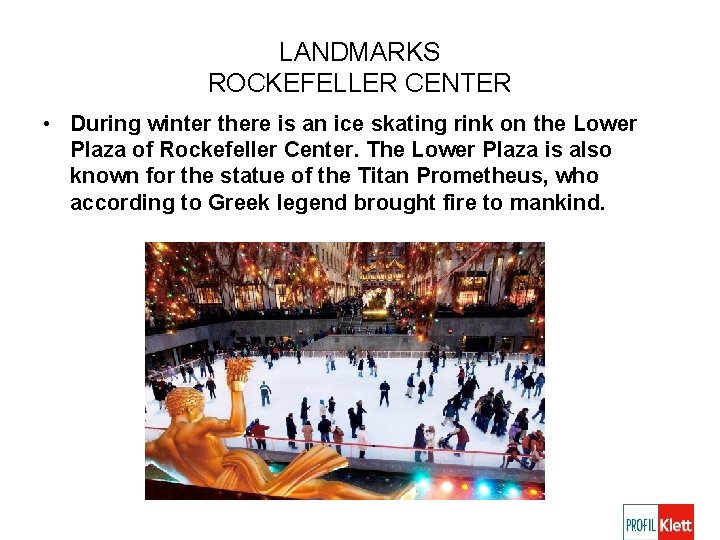 LANDMARKS ROCKEFELLER CENTER • During winter there is an ice skating rink on the