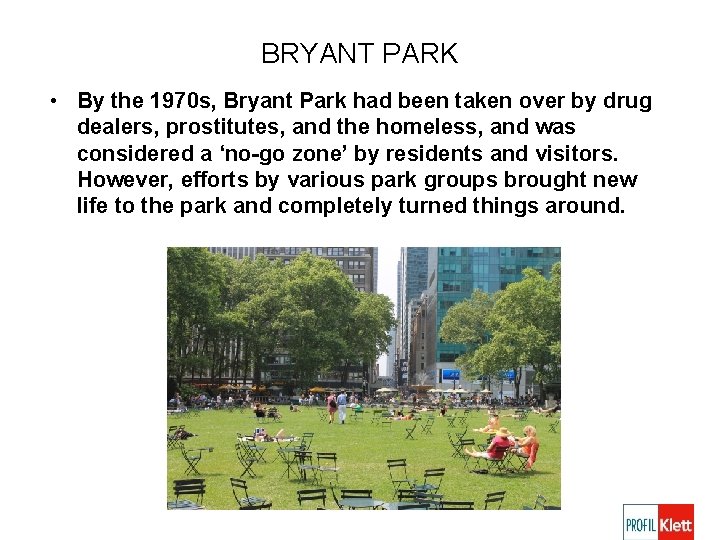 BRYANT PARK • By the 1970 s, Bryant Park had been taken over by