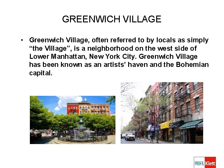 GREENWICH VILLAGE • Greenwich Village, often referred to by locals as simply “the Village”,