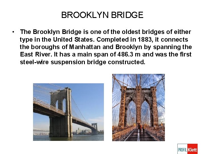 BROOKLYN BRIDGE • The Brooklyn Bridge is one of the oldest bridges of either