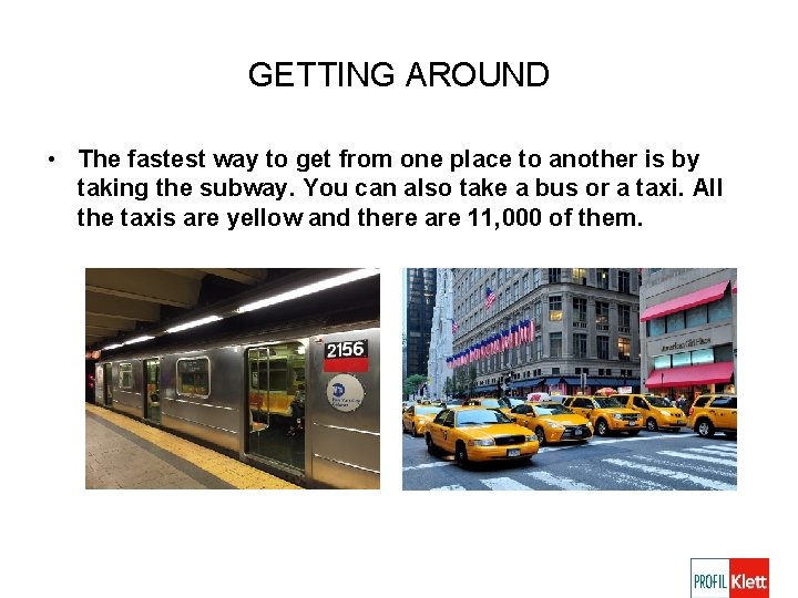 GETTING AROUND • The fastest way to get from one place to another is