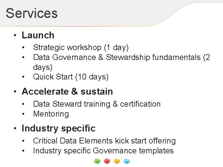 Services • Launch • • • Strategic workshop (1 day) Data Governance & Stewardship