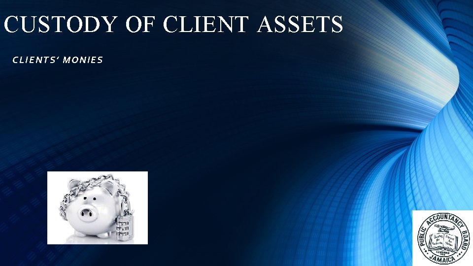 CUSTODY OF CLIENT ASSETS CLIE NTS ’ MONIES 