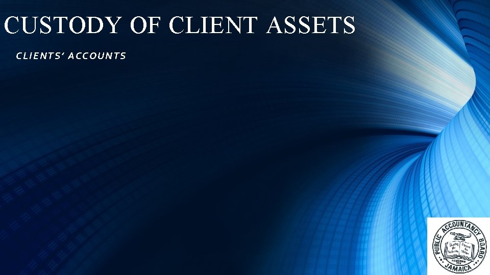 CUSTODY OF CLIENT ASSETS CLIE NTS ’ ACCOUNTS 