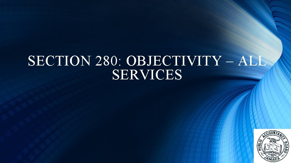 SECTION 280: OBJECTIVITY – ALL SERVICES 