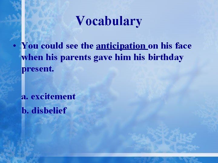 Vocabulary • You could see the anticipation on his face when his parents gave