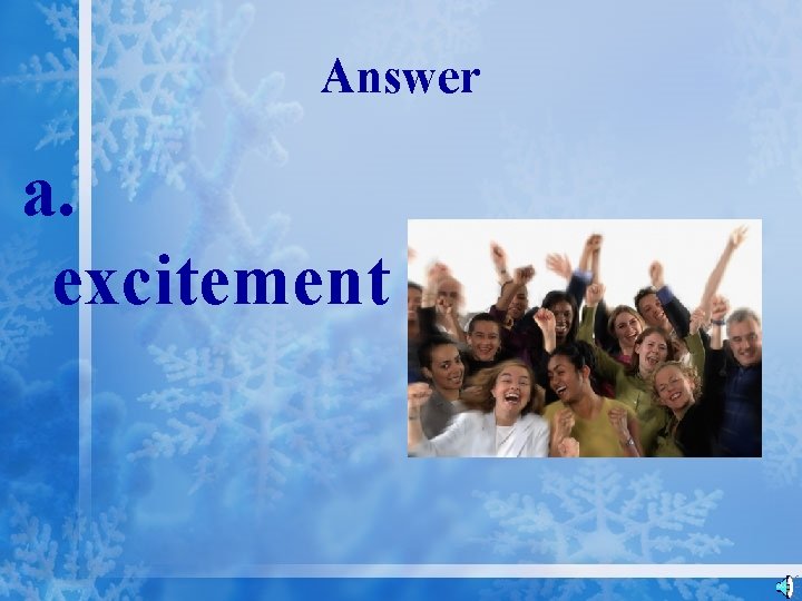 Answer a. excitement 