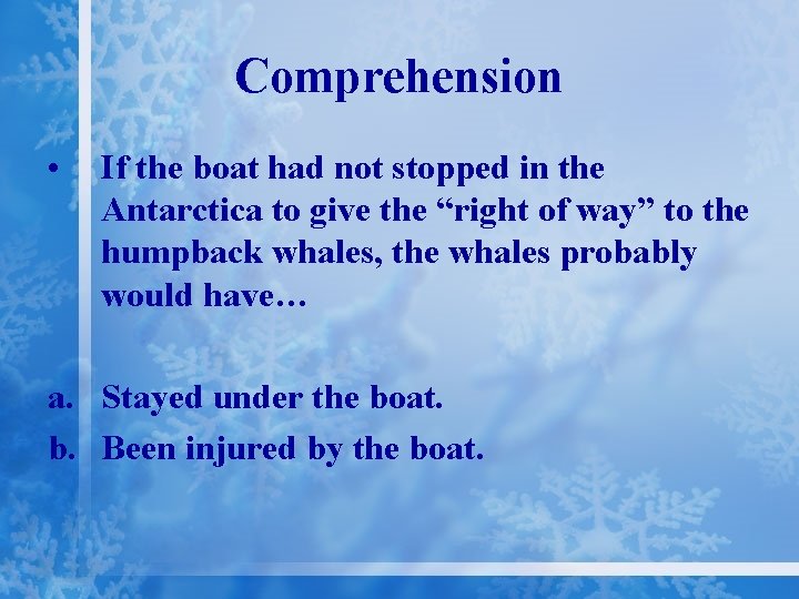 Comprehension • If the boat had not stopped in the Antarctica to give the