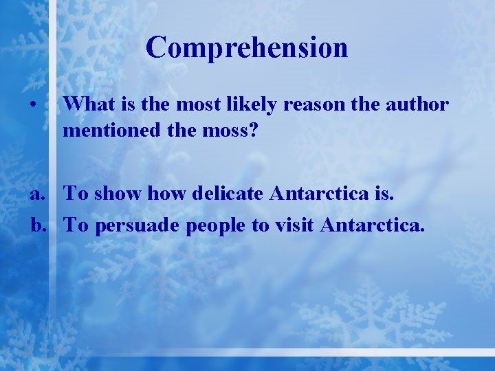 Comprehension • What is the most likely reason the author mentioned the moss? a.