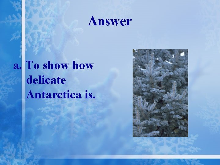 Answer a. To show delicate Antarctica is. 