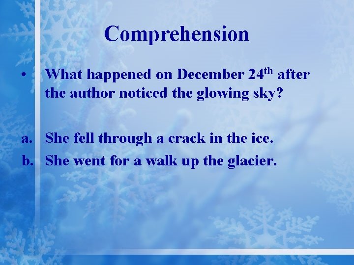 Comprehension • What happened on December 24 th after the author noticed the glowing