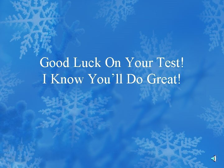 Good Luck On Your Test! I Know You’ll Do Great! 