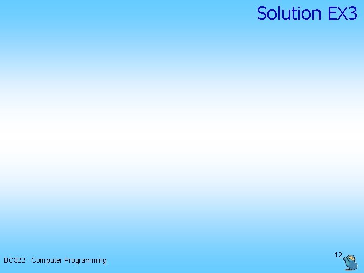 Solution EX 3 BC 322 : Computer Programming 12 