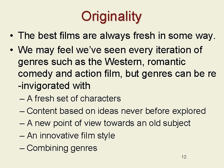 Originality • The best films are always fresh in some way. • We may