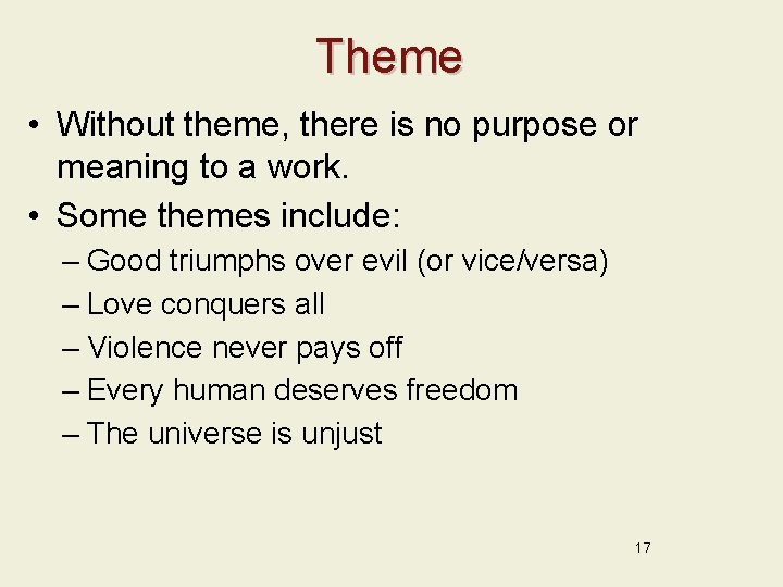 Theme • Without theme, there is no purpose or meaning to a work. •