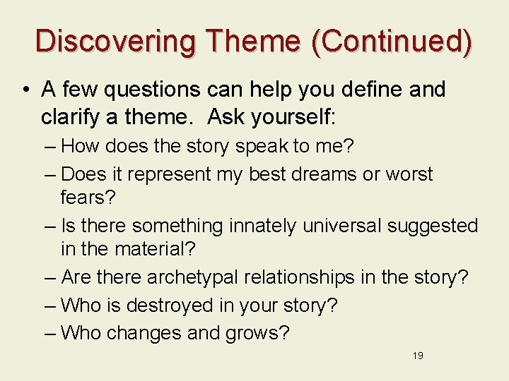Discovering Theme (Continued) • A few questions can help you define and clarify a