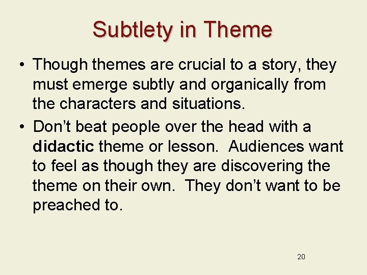 Subtlety in Theme • Though themes are crucial to a story, they must emerge